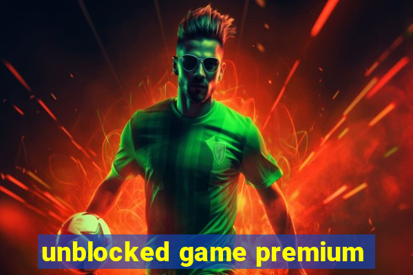 unblocked game premium